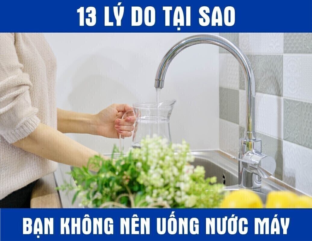 13 lý do tại sao bạn không nên uống nước máy